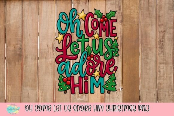 Oh Come Let Us Adore Him Christmas PNG: A Festive Graphic for T-Shirt Designs